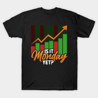 Is It Monday Yet Funny Stock Market Trading T-Shirt